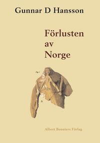 Förlusten av Norge; Gunnar D Hansson; 2000