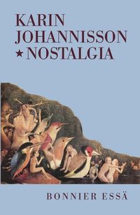 Nostalgia; en känslas historia; Karin Johannisson; 2001
