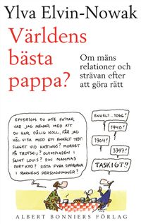 Världens bästa pappa? : Om mäns relationer och strävan efter att göra rätt; Ylva Elvin-Nowak; 2005