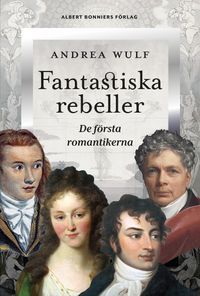 Fantastiska rebeller; Andrea Wulf; 2024