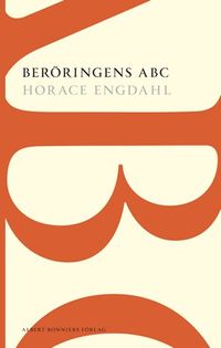 Beröringens ABC : en essä om rösten i litteraturen; Horace Engdahl; 2014