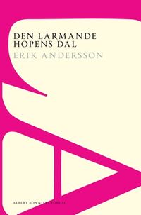 Den larmande hopens dal : roman; Erik Andersson; 2014
