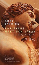 Kärlekens makt och tårar : en evig historia; Arne Jarrick; 1998