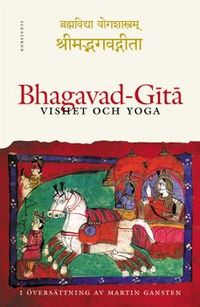 Bhagavad-Gita : vishet och yoga; Martin Gansten; 2001