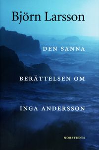 Den sanna berättelsen om Inga Andersson; Björn Larsson; 2002