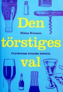 Den törstiges val : Dryckernas svenska historia; Niklas Ericsson; 2003