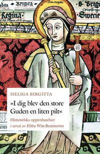 "I dig blev den store Guden en liten pilt" - Heliga Birgittas himmelska uppenbarelser; Birgitta Sandström; 2003