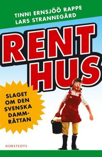 Rent hus : slaget om den svenska dammråttan; Tinni Ernsjöö Rappe, Lars Strannegård; 2004