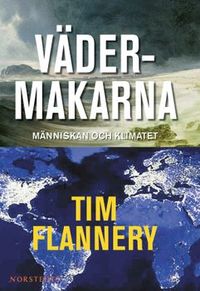 Vädermakarna : människan och klimatet; Tim Flannery; 2006
