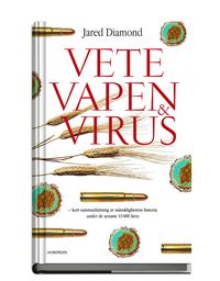 Vete, vapen och virus : en kort sammanfattning av mänsklighetens historia under de senaste 13000 åren; Jared Diamond; 2006
