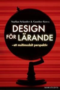 Design för lärande : ett multimodalt perspektiv; Staffan Selander, Gunther Kress; 2010