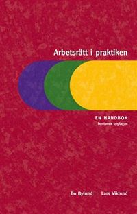 Arbetsrätt i praktiken : en handbok; Bo Bylund, Lars Viklund; 2009