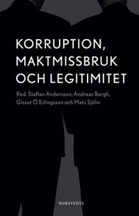 Korruption, maktmissbruk och legitimitet; Andreas Bergh, Gissur Ó Erlingsson, Mats Sjölin, Staffan Andersson; 2010