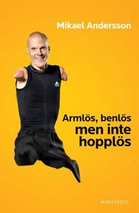 Armlös, benlös men inte hopplös; Mikael Andersson; 2009