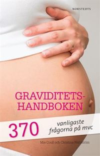 Graviditetshandboken : 370 vanligaste frågorna på mvc; Mia Coull, Christina Wahlström; 2009