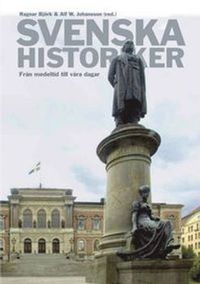 Svenska historiker : från medeltid till våra dagar; Alf W. Johansson, Ragnar Björk; 2009