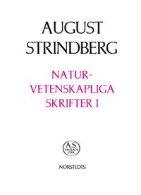 Naturvetenskapliga Skrifter.  1,  Antibarbarus / Sylva Sylvarum / Jardin des Plantes; August Strindberg; 2010