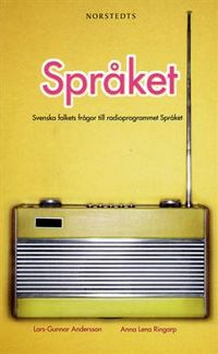 Språket : svenska folkets frågor till radioprogrammet "Språket"; Lars-Gunnar Andersson, Anna Lena Ringarp; 2009