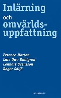Inlärning och omvärldsuppfattning : en bok om den studerande människan; Lars Owe Dahlgren, Ference Marton, Lennart Svensson, Roger Säljö; 2009