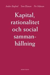 Kapital, rationalitet och social sammanhållning : en introduktion till klassisk samhällsteori; Anders Boglind, Sven Eliason, Per Månson; 2009