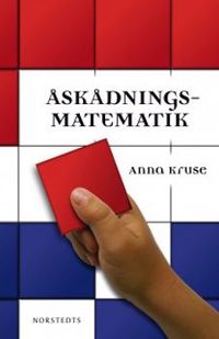 Åskådningsmatematik : ett försök till plan för de fyra första skolårens arbete på matematikens område; Anna Kruse; 2010