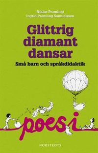 Glittrig diamant dansar : små barn och språkdidaktik; Ingrid Pramling Samuelsson, Niklas Pramling; 2010