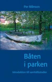 Båten i parken : introduktion till samhällsstudier; Per Månson; 2010