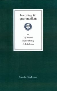 Inledning till grammatiken; Ulf Teleman, Svenska Akademien,, Erik Andersson, Staffan Hellberg; 2010