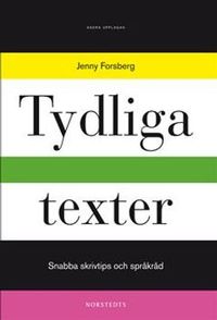 Tydliga texter : snabba skrivtips och språkråd; Jenny Forsberg; 2011