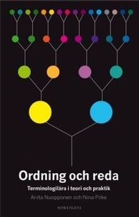 Ordning och reda : terminologilära i teori och praktik; Nina Pilke, Anita Nuopponen; 2010