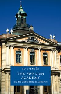 The Swedish Academy and the Nobel Prize in literature; Bo Svensén; 2010