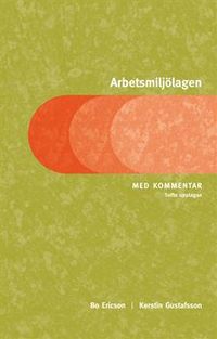 Arbetsmiljölagen : med kommentar; Bo Ericson, Kerstin Gustafsson; 2011