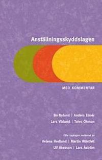 Anställningsskyddslagen : med kommentar; Bo Bylund, Anders Elmér, Lars Viklund, Toivo Öhman; 2011