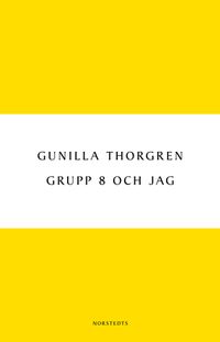 Grupp 8 och jag; Gunilla Thorgren; 2011