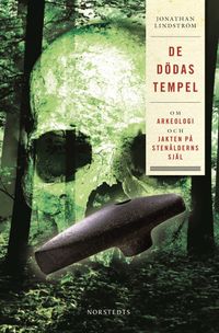 De dödas tempel : Om arkeologi och jakten på stenålderns själ; Jonathan Lindström; 2011