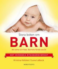 Stora boken om barn : att vänta och föda : barnets första sex år; Kristina Hofsten, Lena Lidbeck; 2011