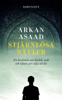 Stjärnlösa nätter : en berättelse om kärlek, svek och rätten att välja sitt liv; Arkan Asaad; 2012