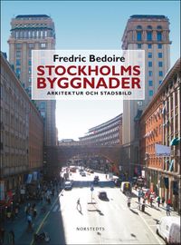 Stockholms byggnader : arkitektur och stadsbild; Fredric Bedoire; 2012
