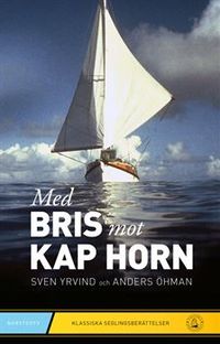 Med Bris mot Kap Horn; Sven Yrvind, Anders Öhman; 2011