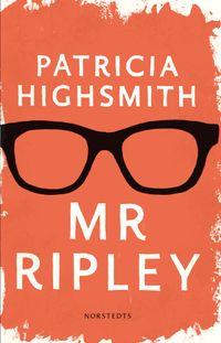 Mr Ripley : en man med många talanger / en man utan samvete / en man med onda avsikter; Patricia Highsmith; 2012