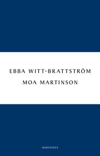 Moa Martinson : skrift och drift i trettiotalet; Ebba Witt-Brattström; 2011