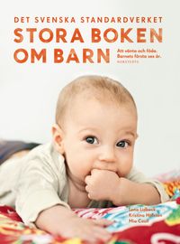 Stora boken om barn : att vänta och föda : barnets första sex år; Lena Lidbeck, Kristina Hofsten, Mia Coull; 2012
