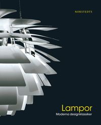 Lampor  : moderna designklassiker; Sara Jonasson, Colin Hall; 2012