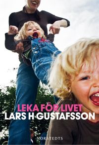 Leka för livet; Lars H. Gustafsson; 2013