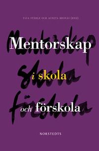 Mentorskap i skola och förskola; Ylva Ståhle, Agneta Bronäs, Inger Eriksson, Birgitta Hammarström Lewenhagen, Viveca Lindberg, Eva Stålbrandt Edman; 2013