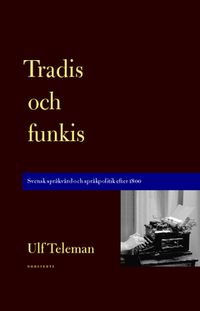 Tradis och funkis : svensk språkvård och språkpolitik efter 1800; Ulf Teleman; 2013