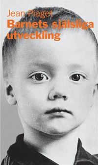 Barnets själsliga utveckling; Jean Piaget; 2013