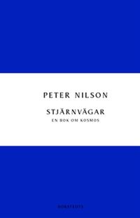 Stjärnvägar : en bok om kosmos; Peter Nilson; 2013
