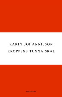 Kroppens tunna skal : Sex essäer om kropp, historia och kultur; Karin Johannisson; 2013