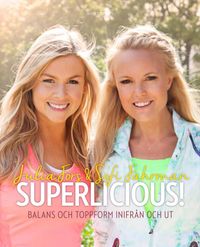 Superlicious! : balans och toppform inifrån och ut; Julia Fors, Sofi Fahrman; 2014